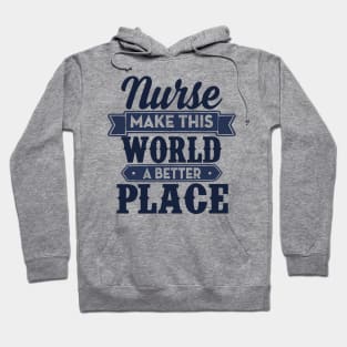 Nurse make this world a better place Hoodie